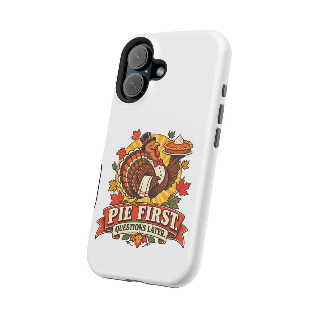 Thanksgiving 'Pie First, Questions Later' Magnetic Impact-Resistant Phone Case