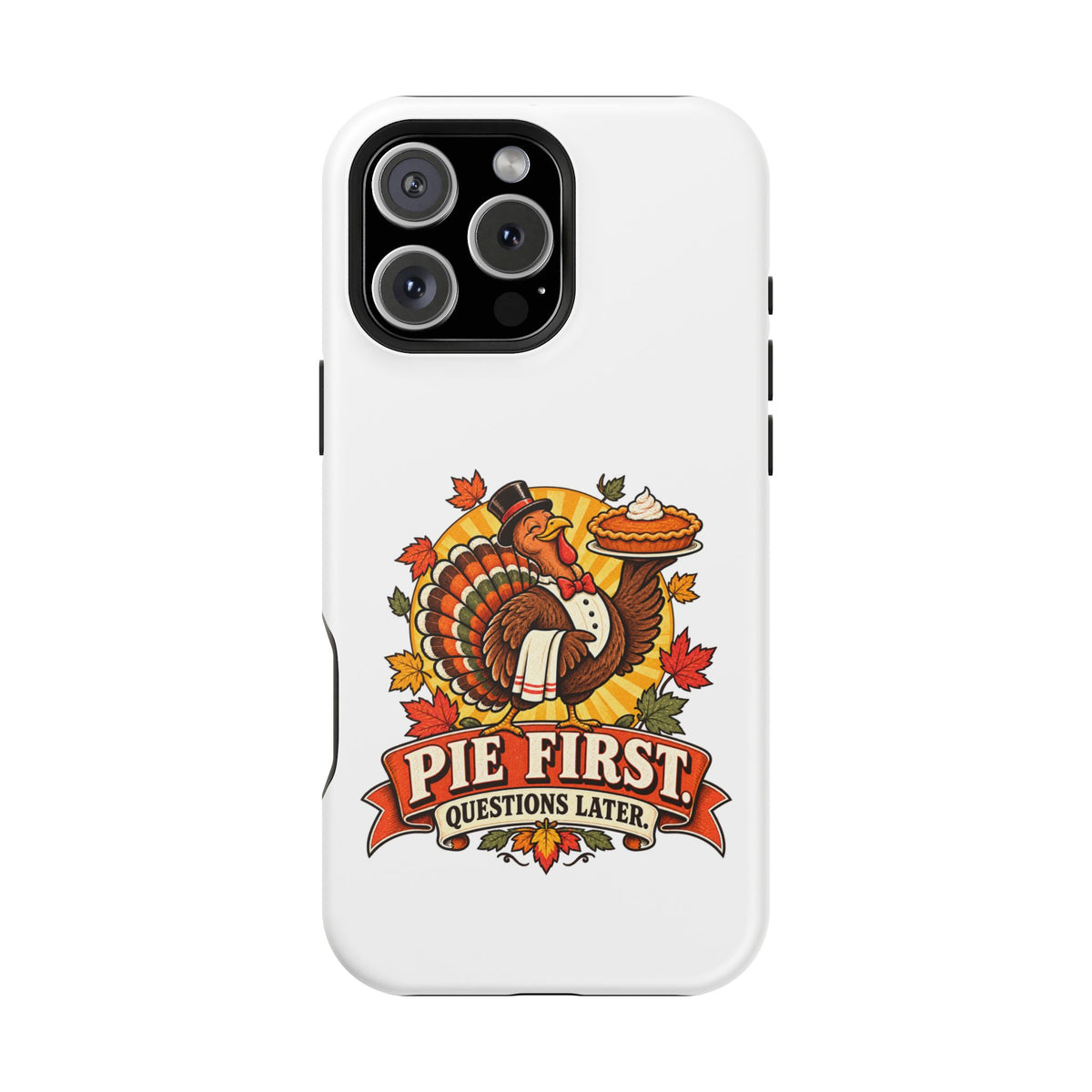 Thanksgiving 'Pie First, Questions Later' Magnetic Impact-Resistant Phone Case