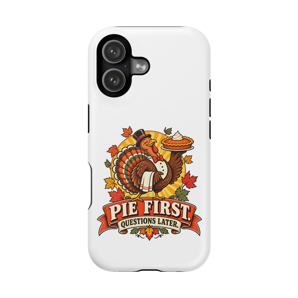 Thanksgiving 'Pie First, Questions Later' Magnetic Impact-Resistant Phone Case