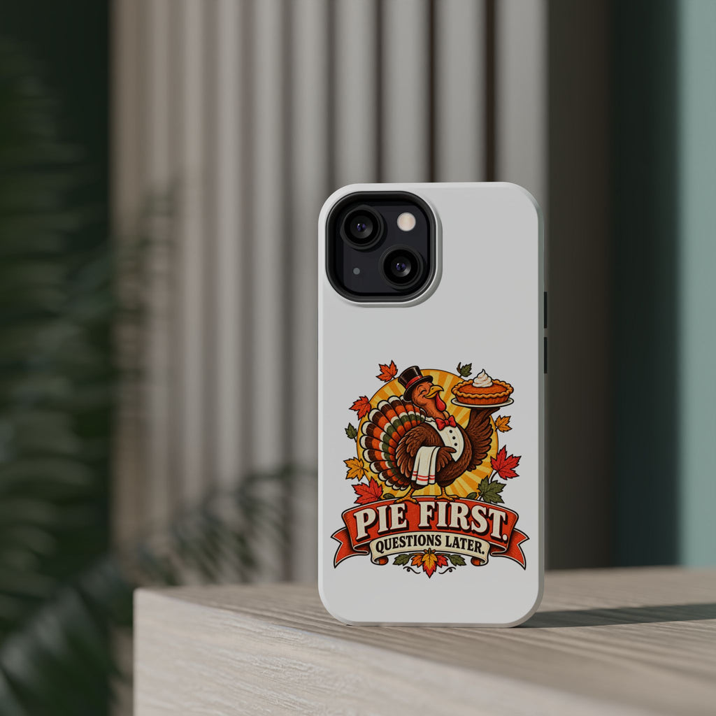 Thanksgiving 'Pie First, Questions Later' Magnetic Impact-Resistant Phone Case