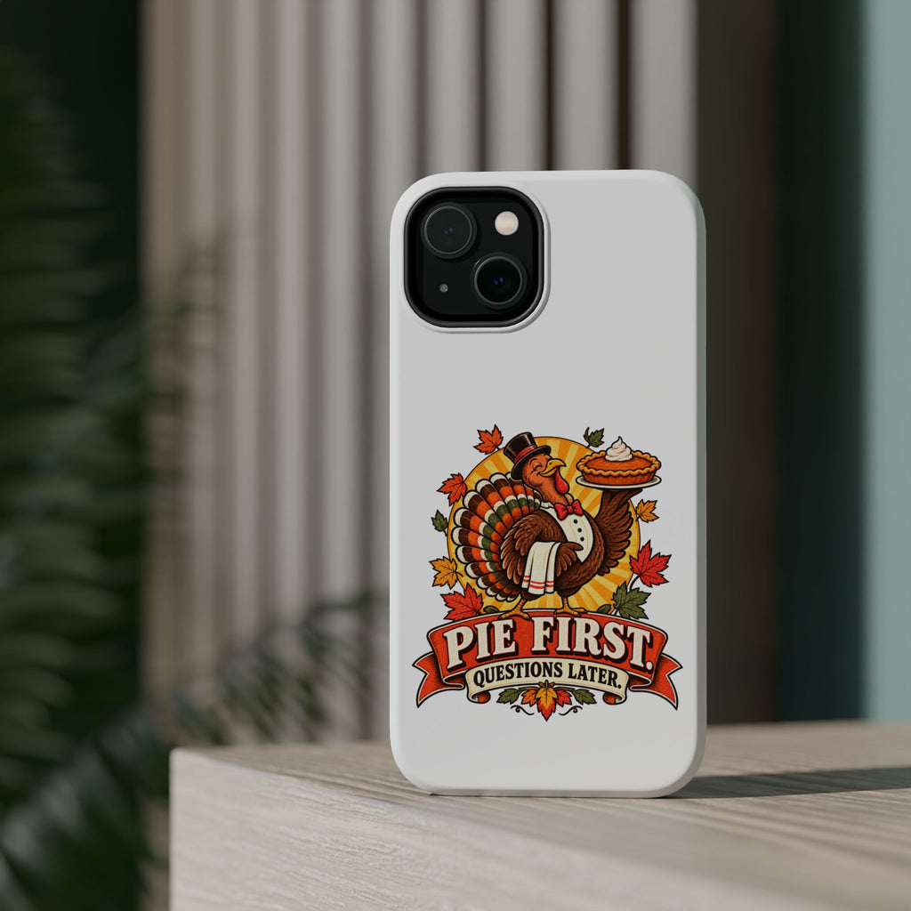 Thanksgiving 'Pie First, Questions Later' Magnetic Impact-Resistant Phone Case