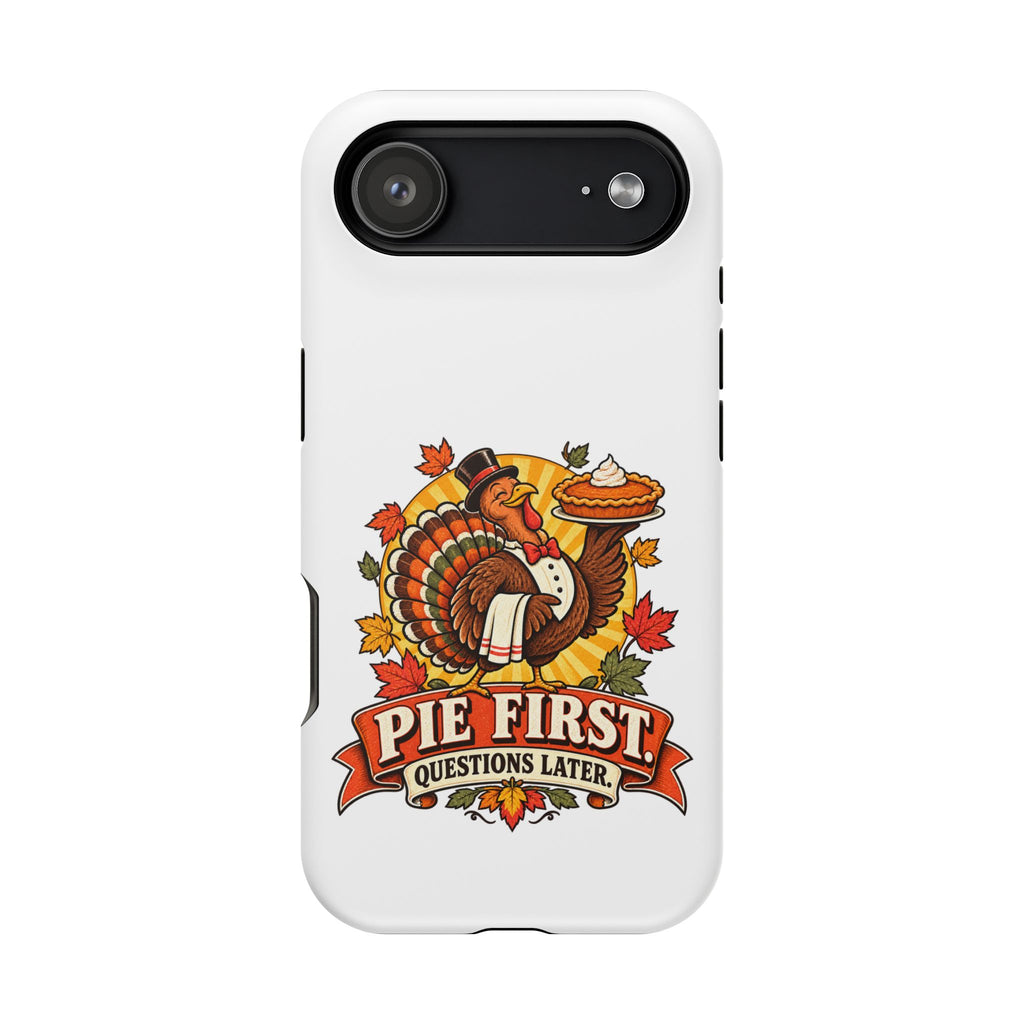 Thanksgiving 'Pie First, Questions Later' Magnetic Impact-Resistant Phone Case