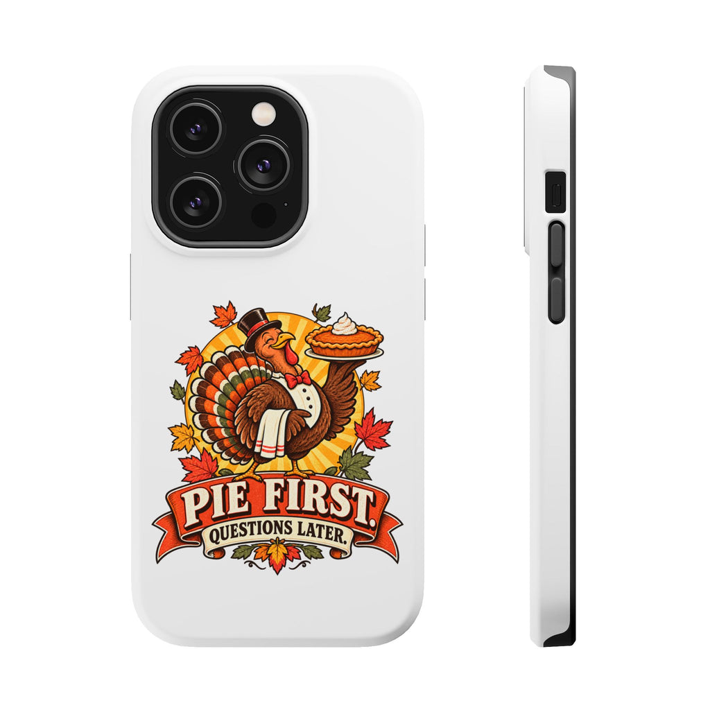 Thanksgiving 'Pie First, Questions Later' Magnetic Impact-Resistant Phone Case