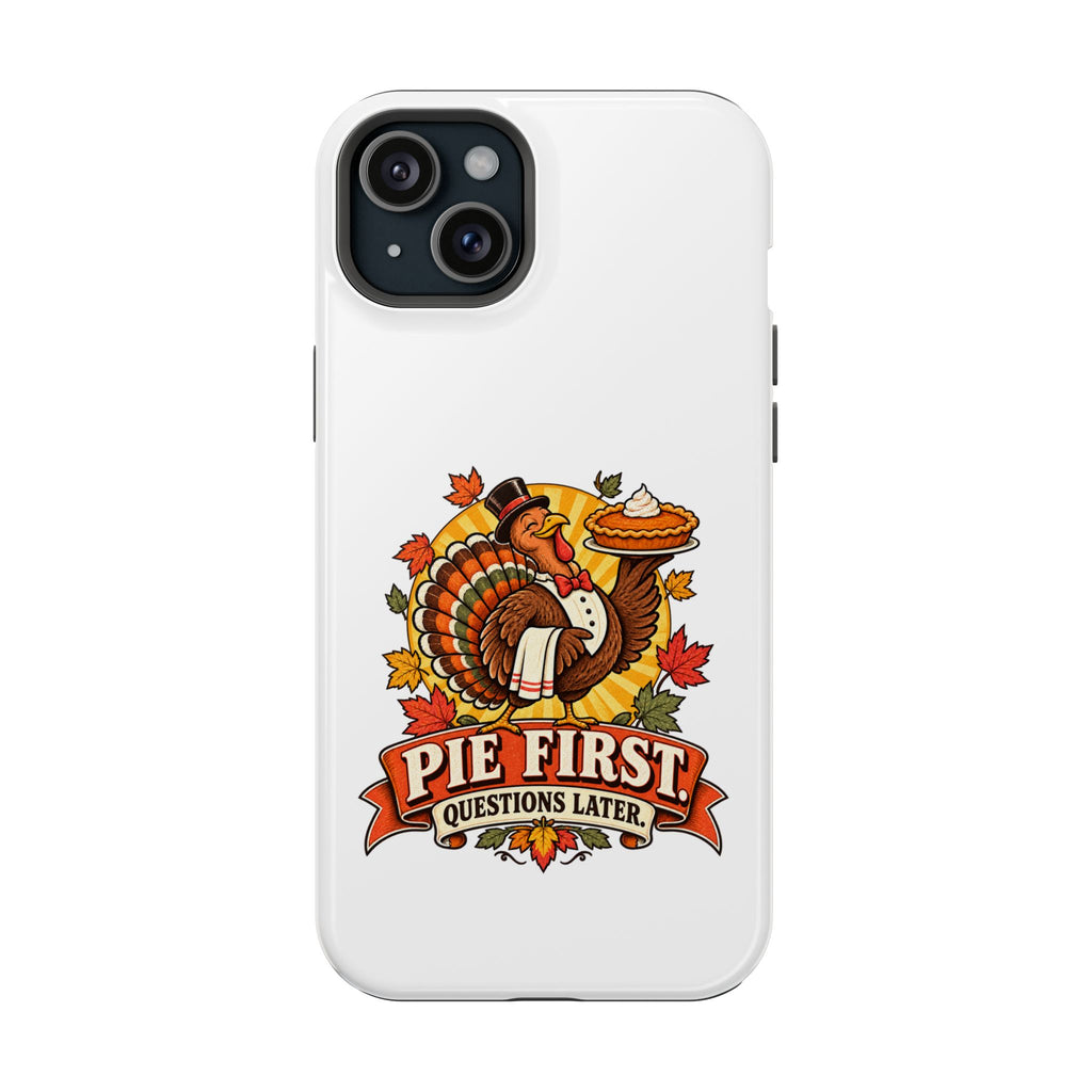 Thanksgiving 'Pie First, Questions Later' Magnetic Impact-Resistant Phone Case
