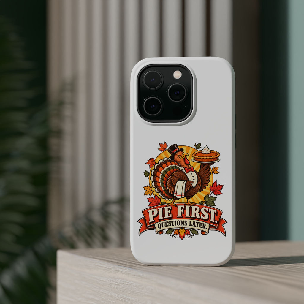 Thanksgiving 'Pie First, Questions Later' Magnetic Impact-Resistant Phone Case