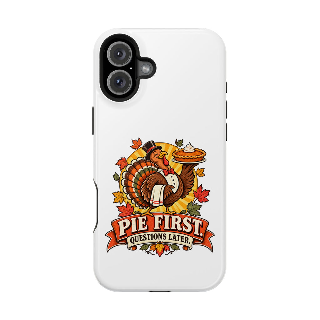 Thanksgiving 'Pie First, Questions Later' Magnetic Impact-Resistant Phone Case