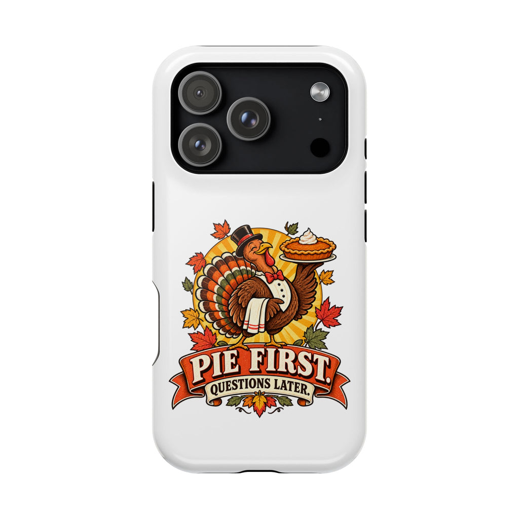 Thanksgiving 'Pie First, Questions Later' Magnetic Impact-Resistant Phone Case