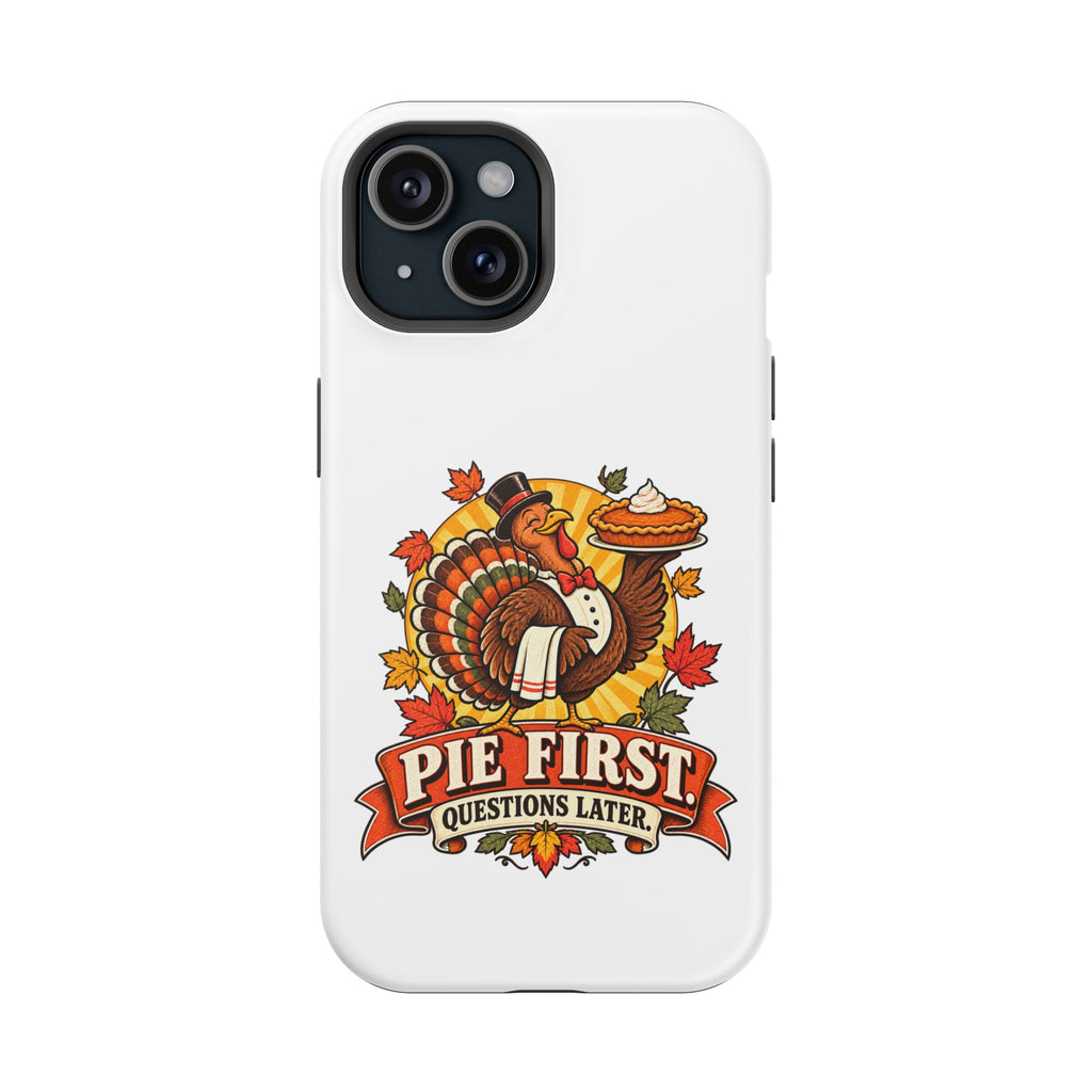 Thanksgiving 'Pie First, Questions Later' Magnetic Impact-Resistant Phone Case