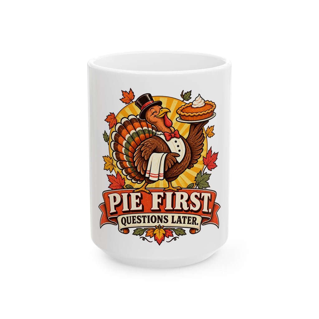 Thanksgiving Turkey Mug - "Pie First, Questions Later" Ceramic Coffee Cup
