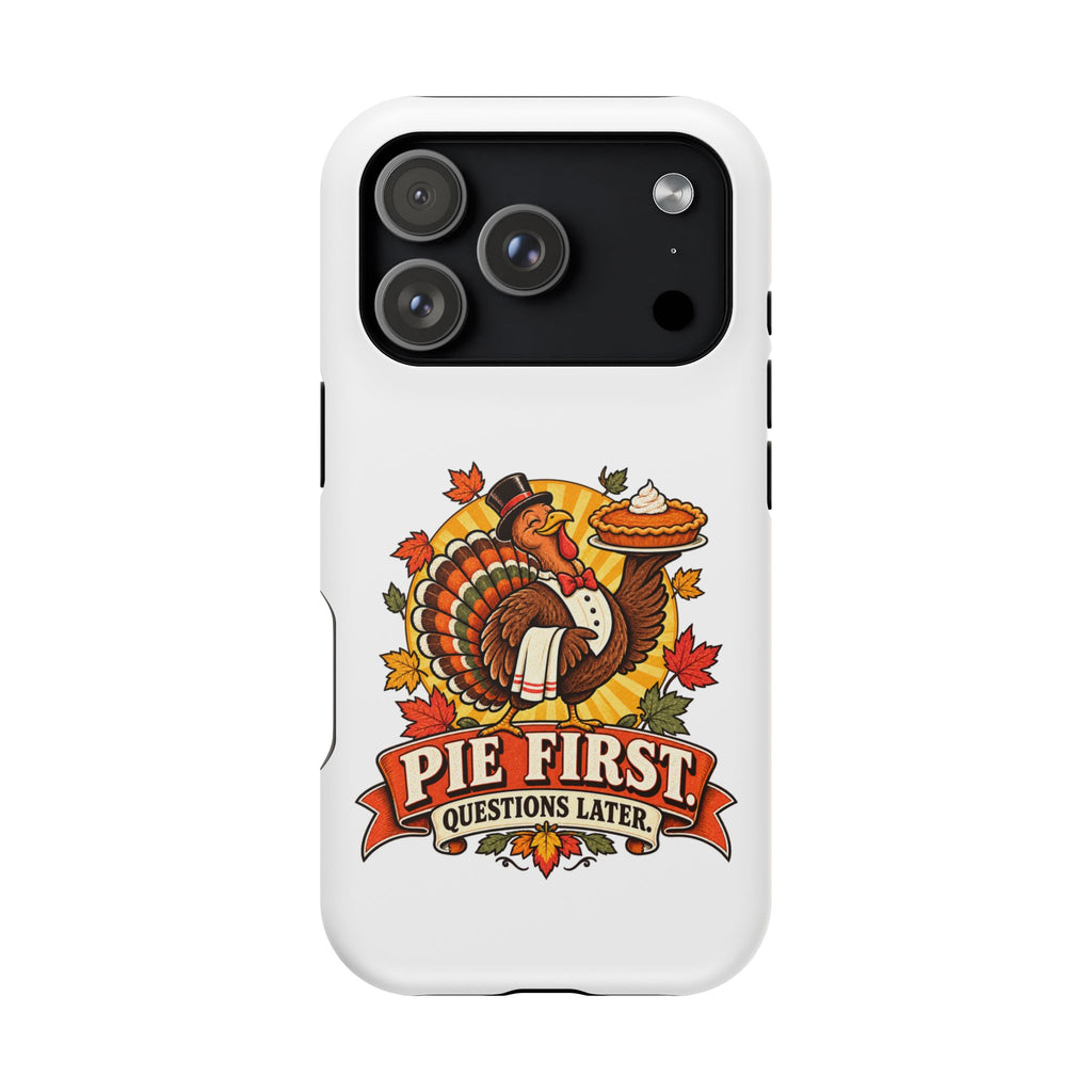 Thanksgiving 'Pie First, Questions Later' Magnetic Impact-Resistant Phone Case