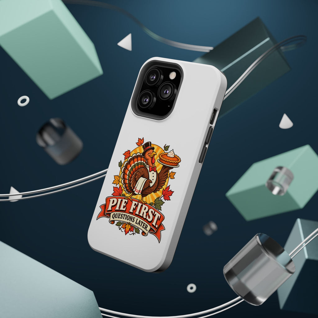 Thanksgiving 'Pie First, Questions Later' Magnetic Impact-Resistant Phone Case
