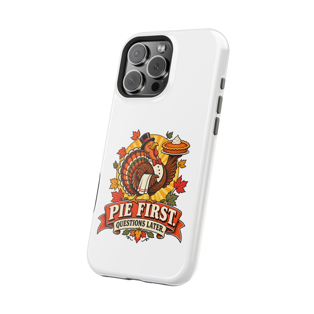 Thanksgiving 'Pie First, Questions Later' Magnetic Impact-Resistant Phone Case