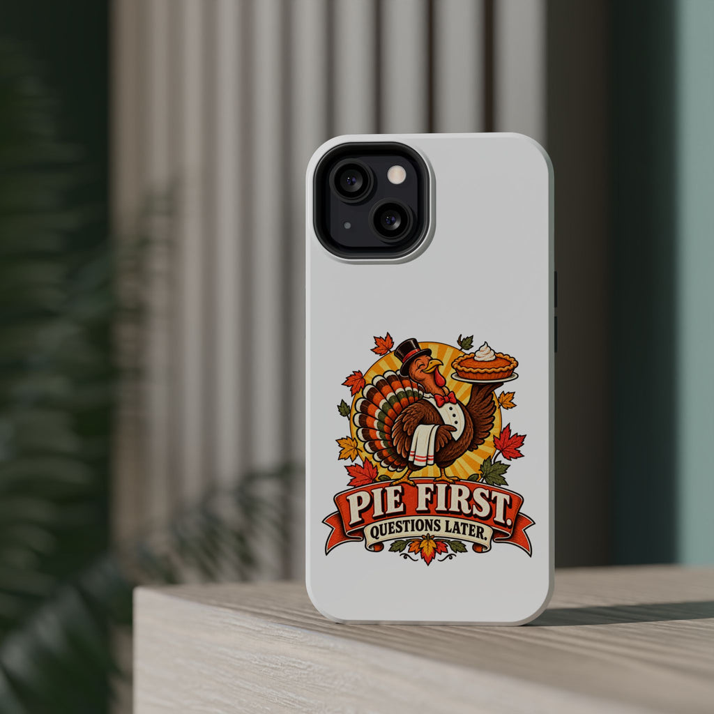 Thanksgiving 'Pie First, Questions Later' Magnetic Impact-Resistant Phone Case
