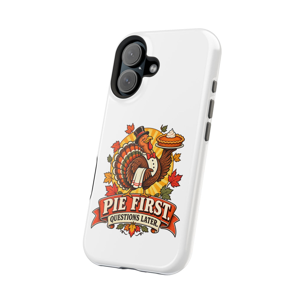 Thanksgiving 'Pie First, Questions Later' Magnetic Impact-Resistant Phone Case