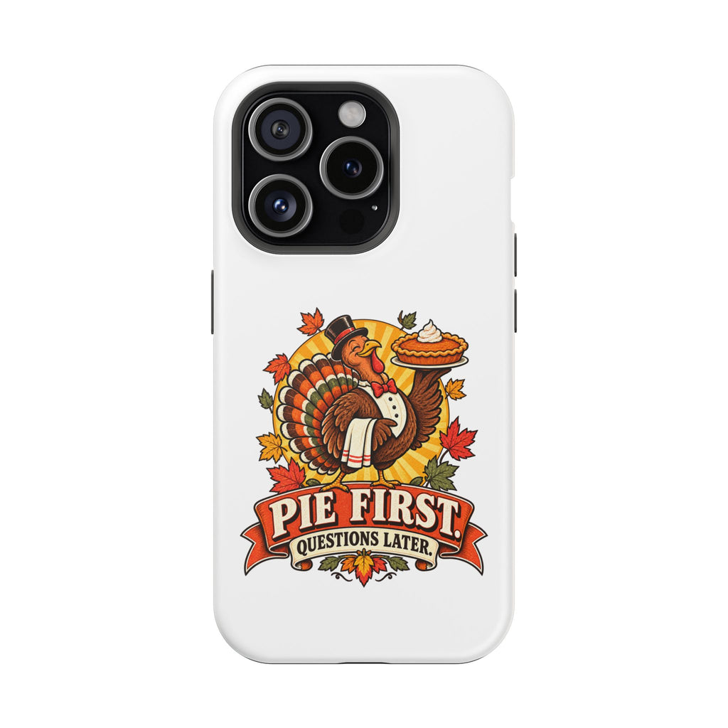 Thanksgiving 'Pie First, Questions Later' Magnetic Impact-Resistant Phone Case