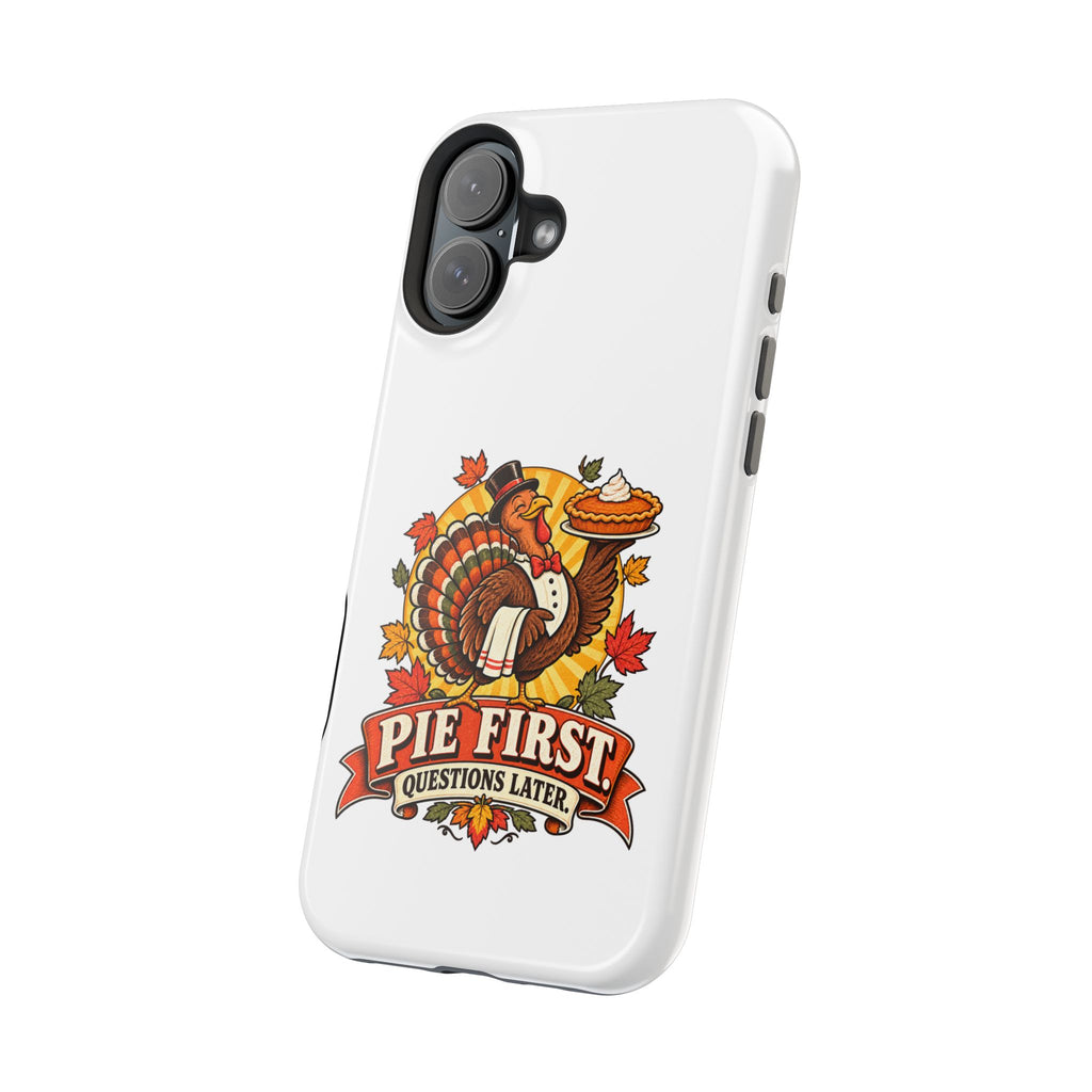 Thanksgiving 'Pie First, Questions Later' Magnetic Impact-Resistant Phone Case