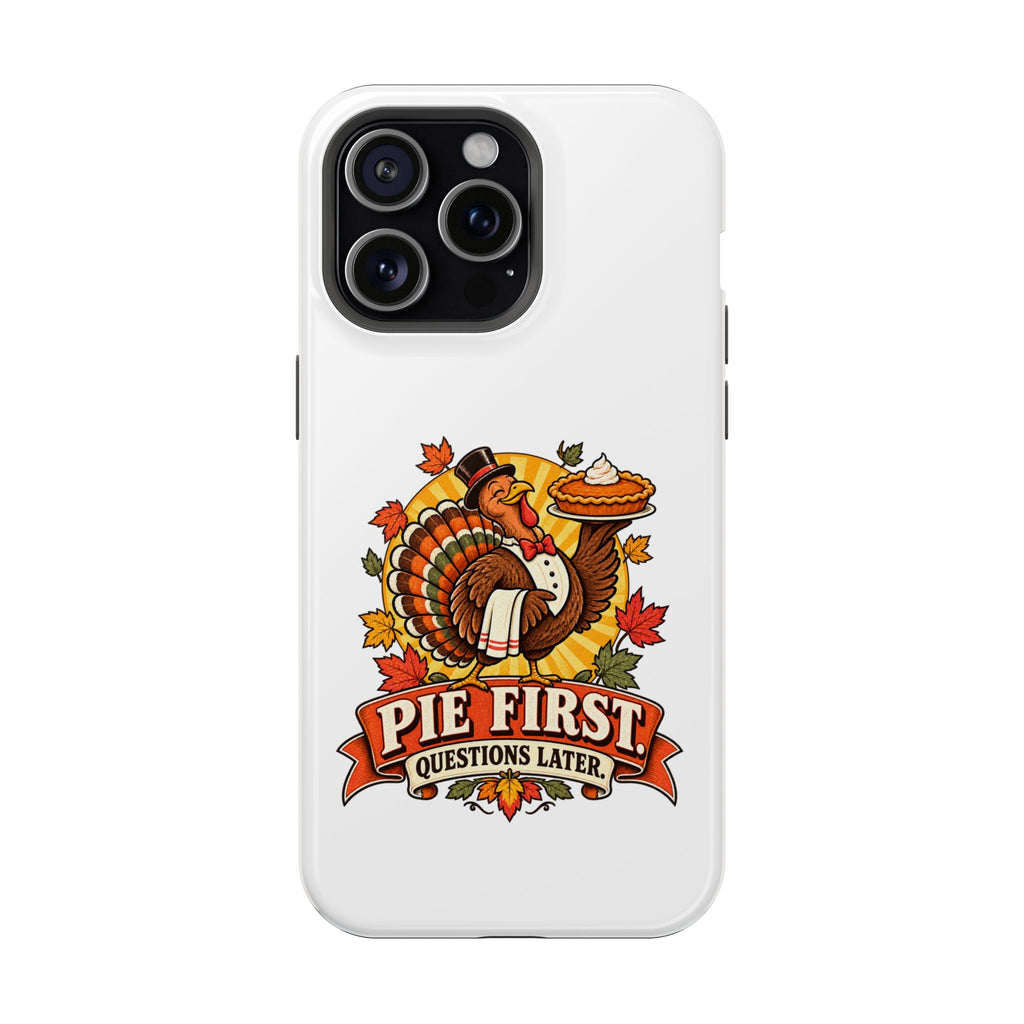 Thanksgiving 'Pie First, Questions Later' Magnetic Impact-Resistant Phone Case