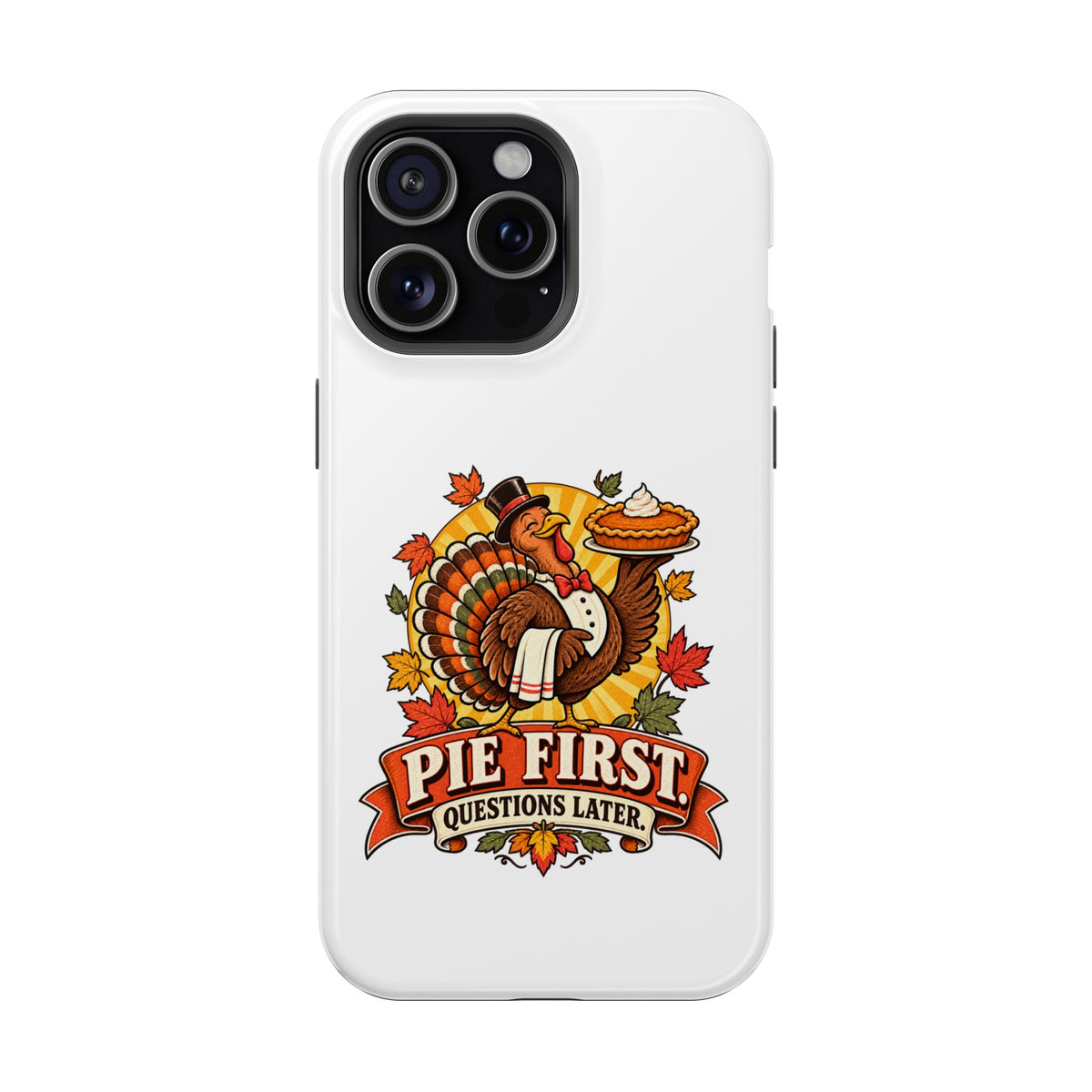 Thanksgiving 'Pie First, Questions Later' Magnetic Impact-Resistant Phone Case
