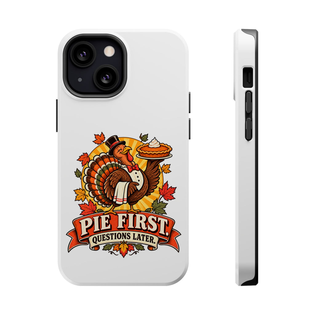 Thanksgiving 'Pie First, Questions Later' Magnetic Impact-Resistant Phone Case