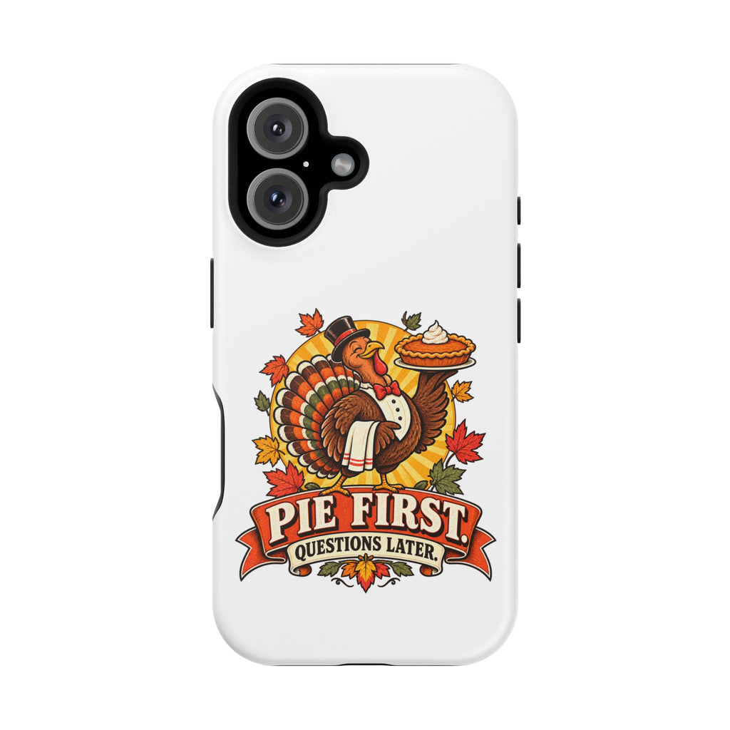 Thanksgiving 'Pie First, Questions Later' Magnetic Impact-Resistant Phone Case