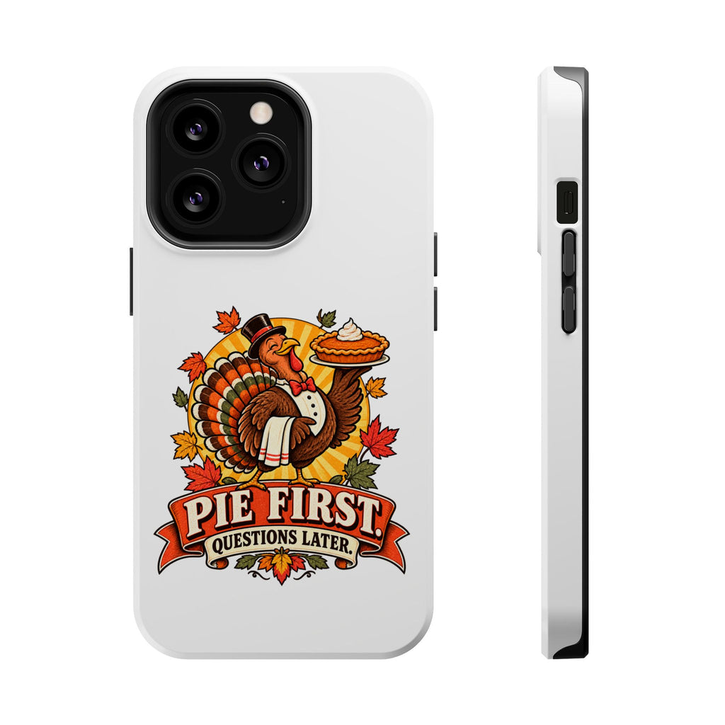 Thanksgiving 'Pie First, Questions Later' Magnetic Impact-Resistant Phone Case