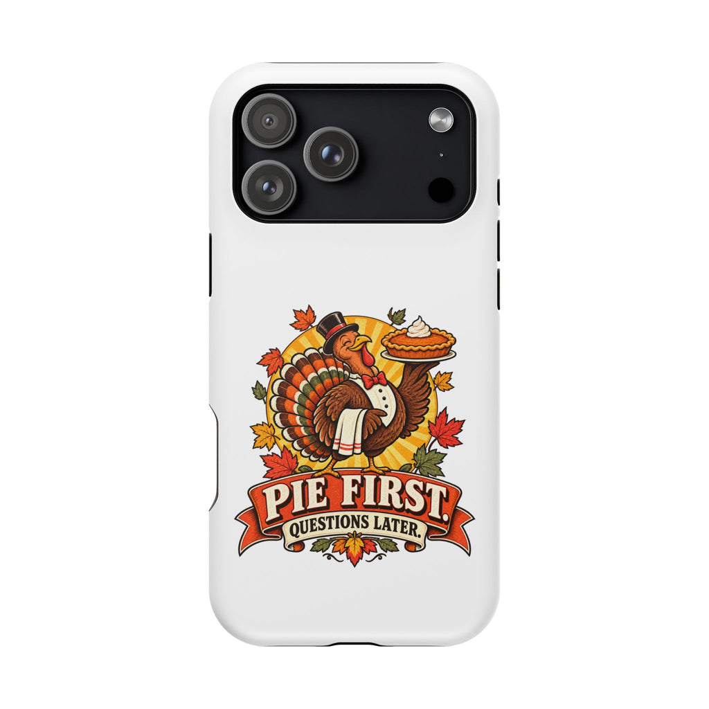 Thanksgiving 'Pie First, Questions Later' Magnetic Impact-Resistant Phone Case