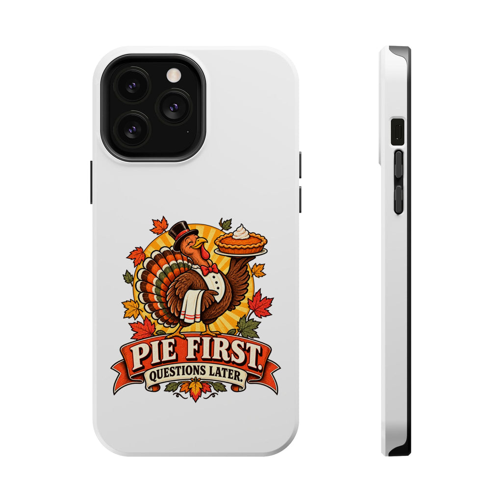 Thanksgiving 'Pie First, Questions Later' Magnetic Impact-Resistant Phone Case